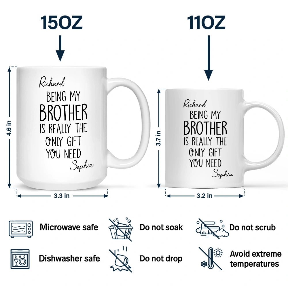 Gift For Sisters, Gift For Brothers, Gift For Sibling, Cousin, Happy - Being My Brother Sister Is Really The Only Gift You Need - Personalized Mug