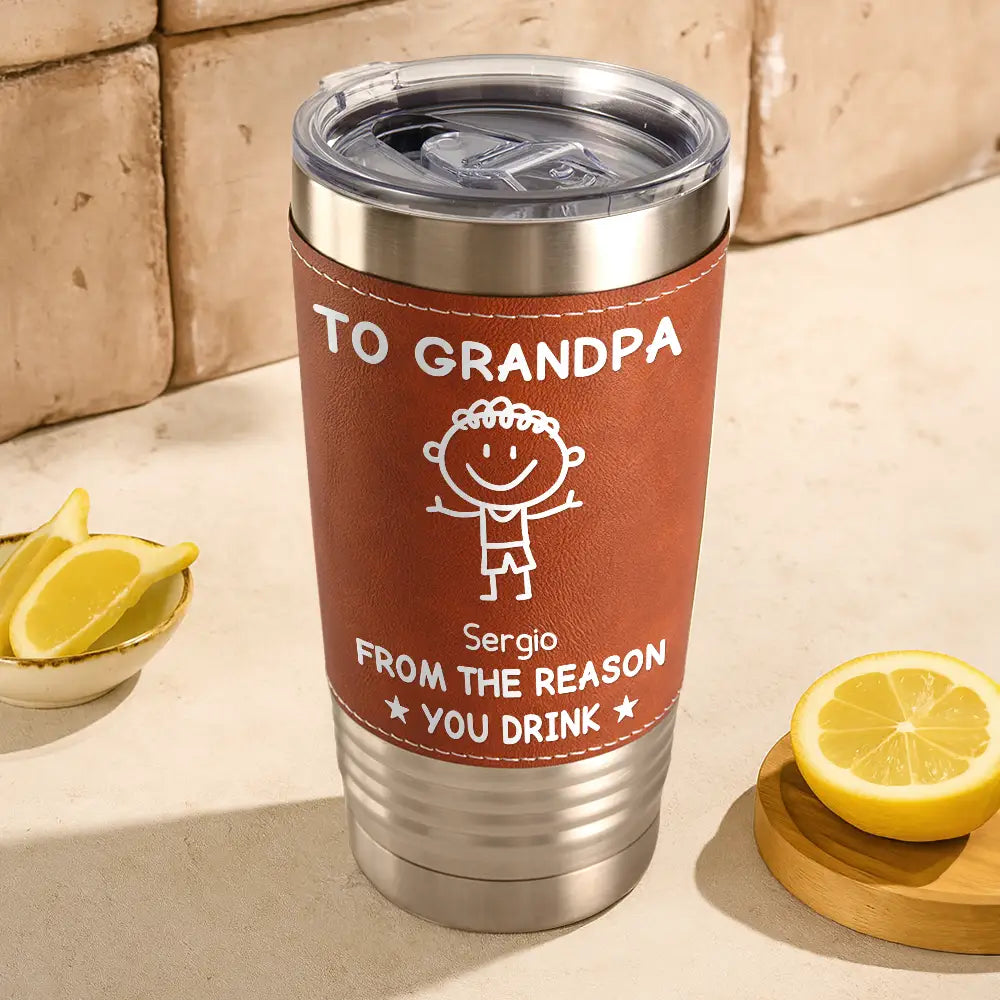 Gift For Father,Gift For Grandpa,Happy - To Dad From The Reasons You Drink - Personalized Leather Tumbler