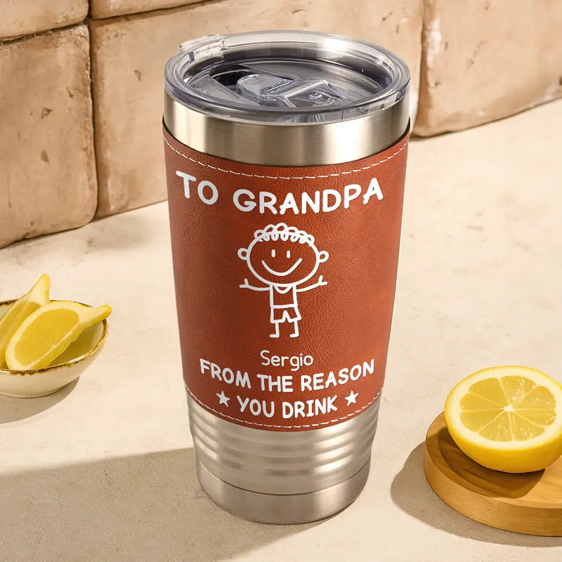 Gift For Father,Gift For Grandpa,Happy - To Dad From The Reasons You Drink - Personalized Leather Tumbler