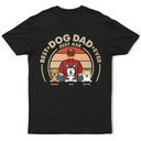Gift For Yourself,Gift For Men,Dog Lovers,Dog Dad,Pet Lovers,Pet Dad - Best Dog Dad Ever - Personalized T Shirt
