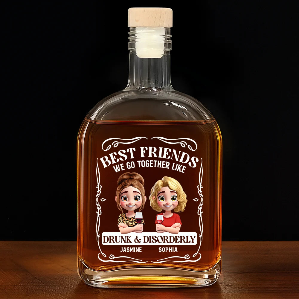 Best Friends We Go Together Like Drunk And Disorderly - Personalized Whiskey Bottle
