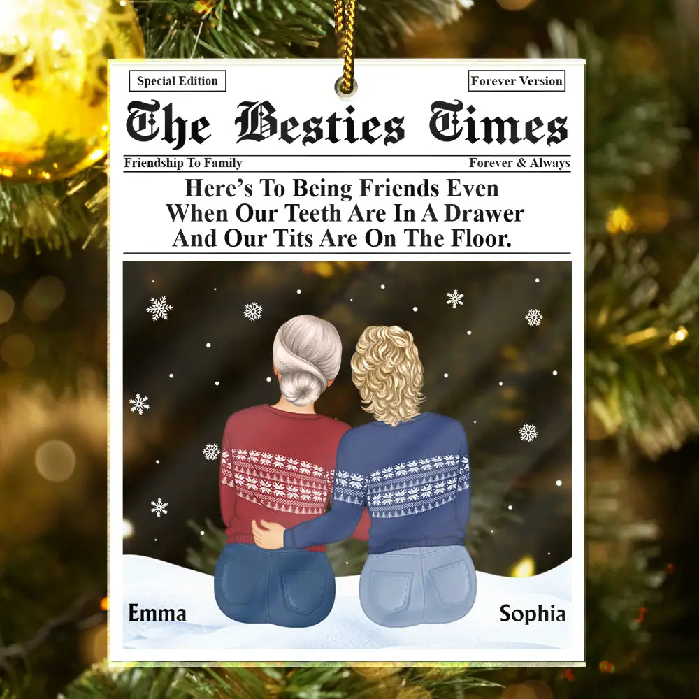 Gift For Bestie, Old Best friends, Funny - Besties Times Here's To Being Friends - Personalized Custom Shaped Acrylic Ornament
