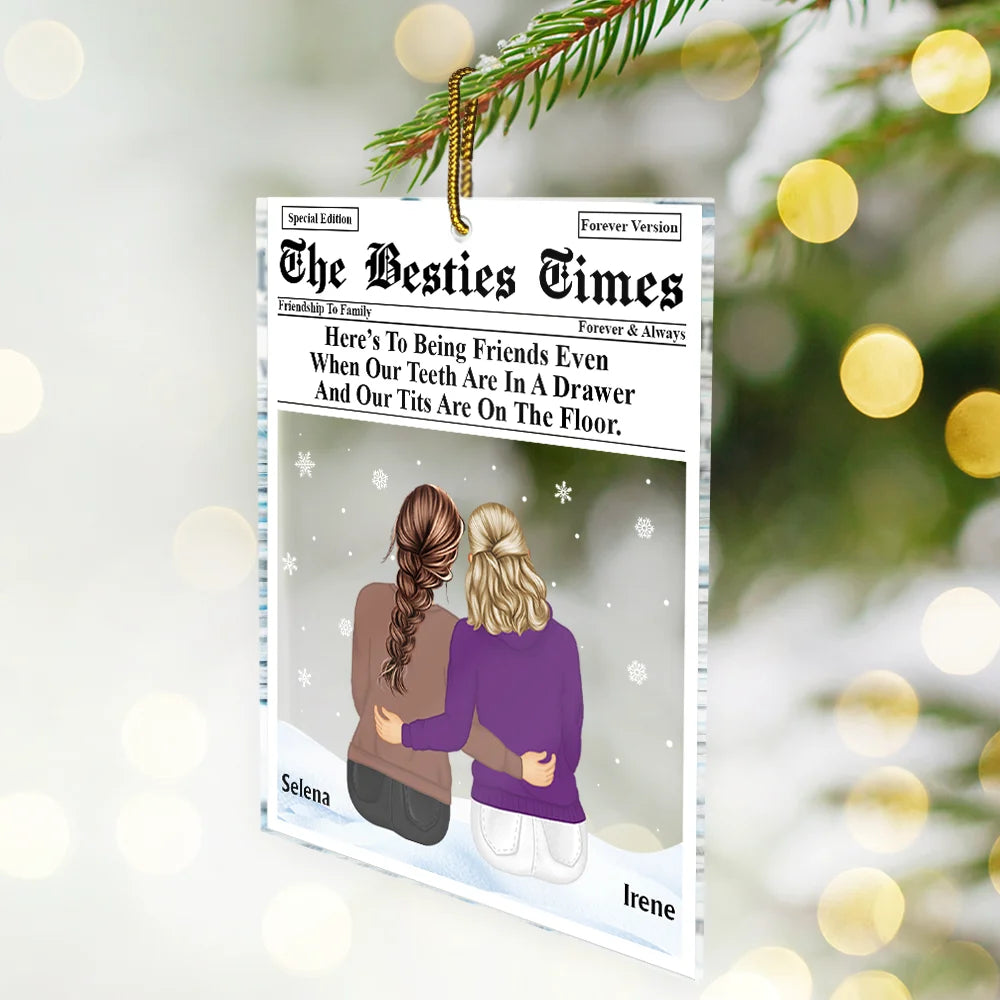 Gift For Bestie, Old Best friends, Funny - Besties Times Here's To Being Friends - Personalized Custom Shaped Acrylic Ornament