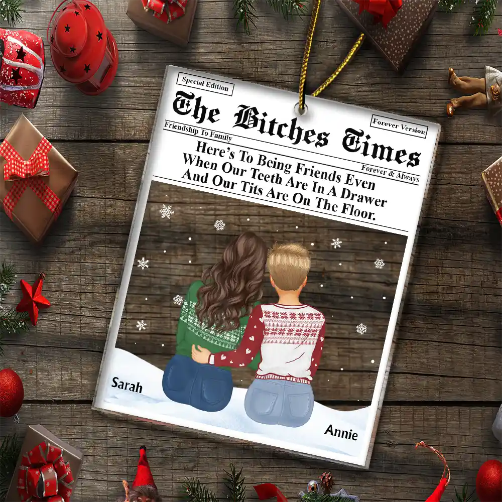 Gift For Bestie, Old Best friends, Funny - Besties Times Here's To Being Friends - Personalized Custom Shaped Acrylic Ornament