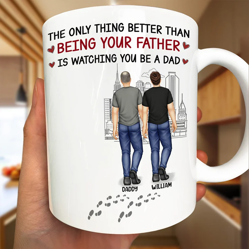 Gift For Father, New Dad, Gift For Son, Dad - Sons, Mom - Sons, Happy - Better Than Being Your Father - Personalized Mug