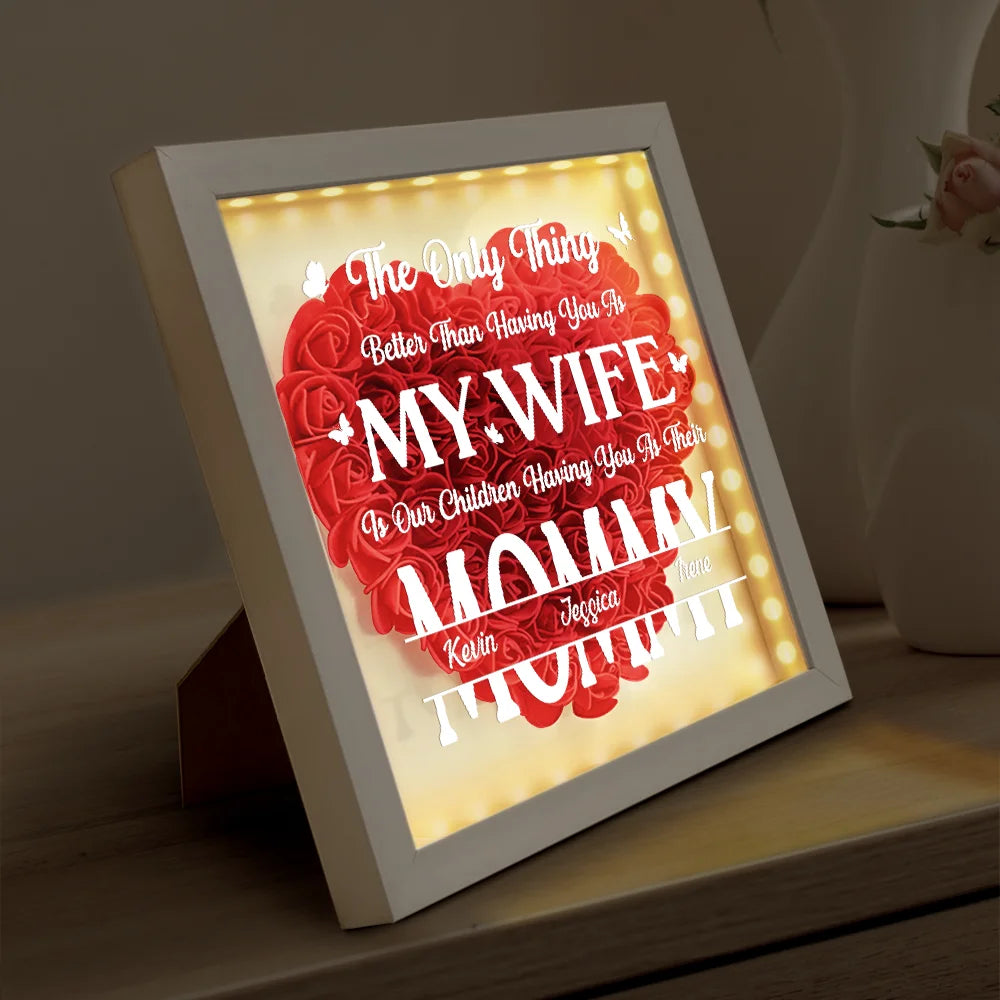 Gift For Wife,Gift For Mother,Gift For Couples,Happy - Better Than Having You As My Wife - Personalized LED Light Flower Shadow Box