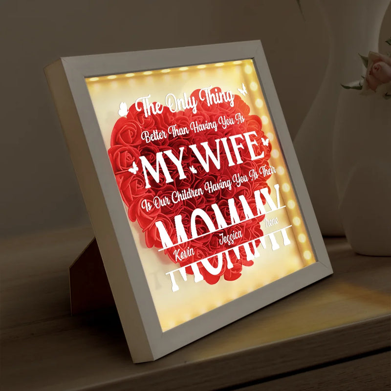 Gift For Wife,Gift For Mother,Gift For Couples,Happy - Better Than Having You As My Wife - Personalized LED Light Flower Shadow Box