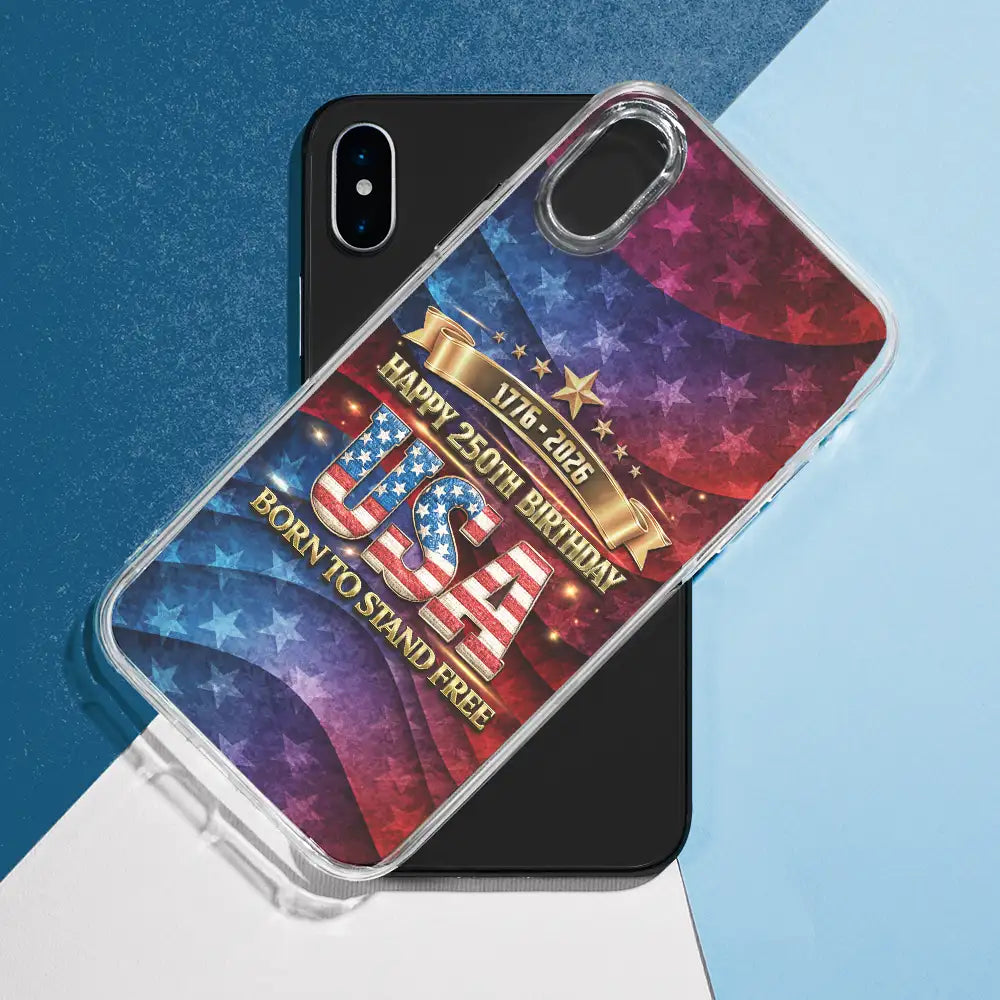 Independence Day, America 250th, Gift For Yourself, Happy, No Custom, Gift For Women, Gift For Men - Born To Stand Free 250th Anniversary USA - Clear Phone Case