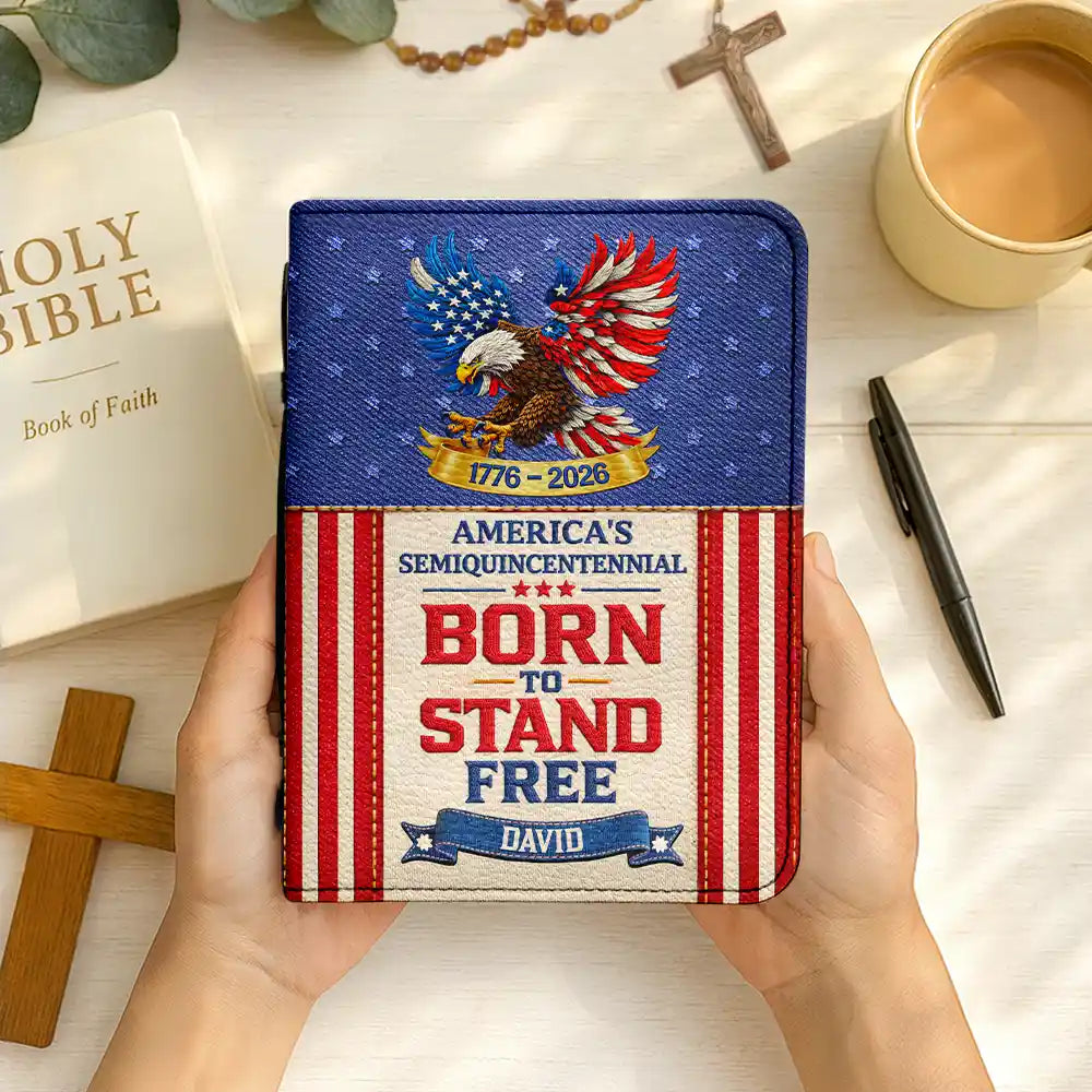 Independence Day,America 250th,Gift For Yourself,Gift For Women,Gift For Mother,Happy - Born to Stand Free American Patriot Embroidery Effect Prints - Personalized Bible Cover
