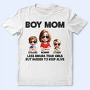 Gift For Wife,Gift For Mother,Mom,Sons - Boy Mom Less Drama Than Girls But Harder To Keep Alive - Personalized T Shirt