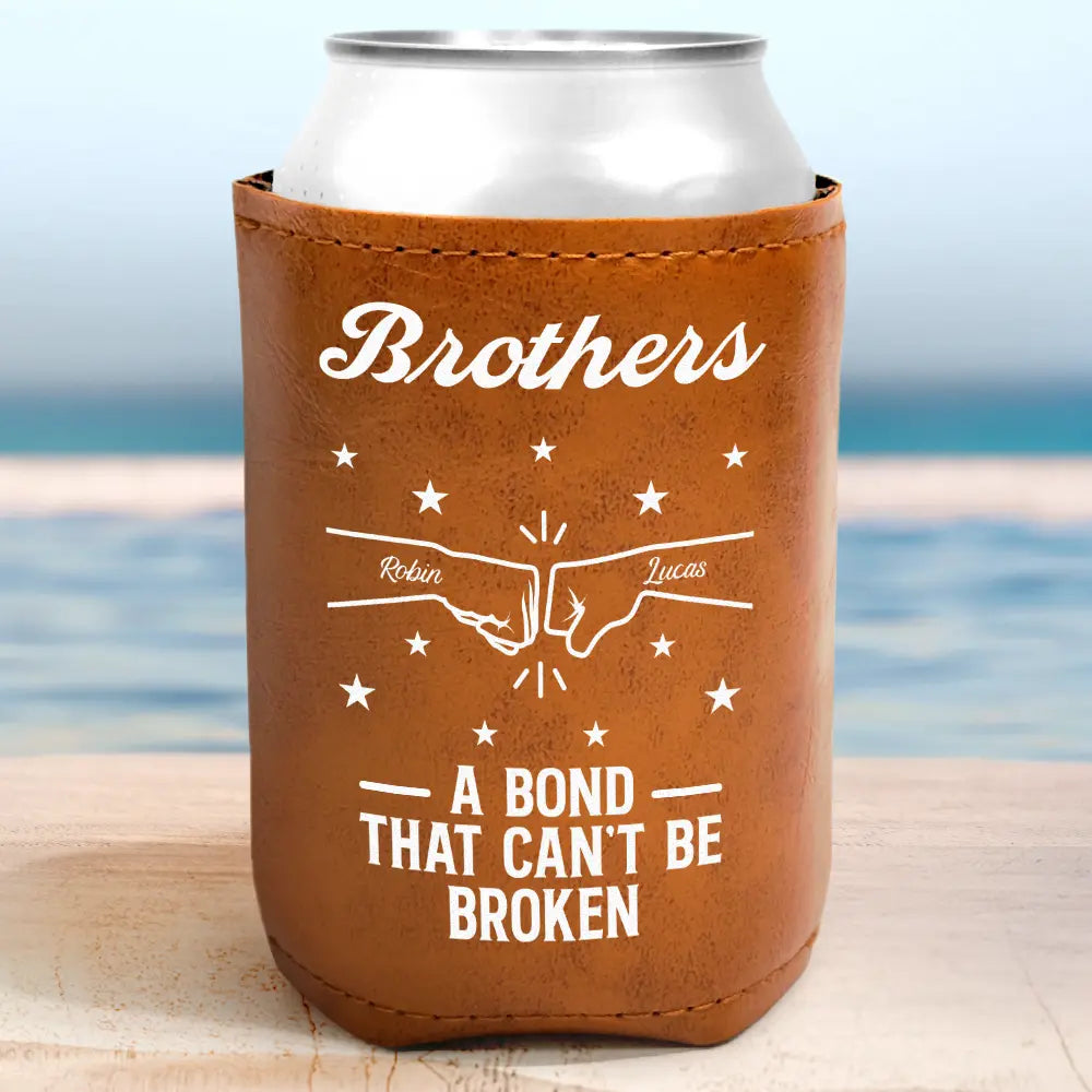 Brothers A Bond That Can't Be Broken - Personalized Leather Can Cooler