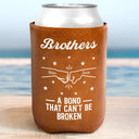 Gift For Brothers,Gift For Sisters,Gift For Sibling,Cousin,Gift For Women,Gift For Men,Happy - Brothers A Bond That Can't Be Broken - Personalized Leather Can Cooler
