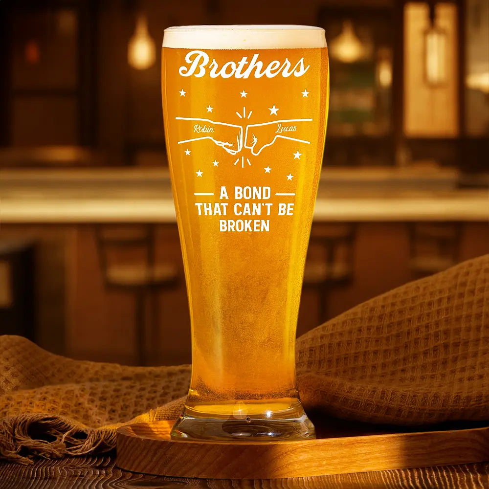 Brothers A Bond That Can't Be Broken - Personalized Pilsner Glass