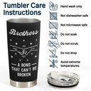 Gift For Brothers, Gift For Sisters, Gift For Sibling, Cousin, Gift For Women, Gift For Men, Happy - Brothers A Bond That Can't Be Broken - Personalized Tumbler