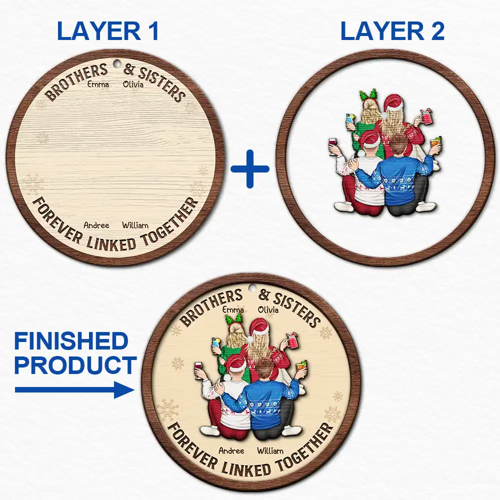 Gift For Sibling,Gift For Sisters,Gift For Brothers,Cousin,Christmas,Happy,Family - Brothers & Sisters Forever Linked Together - Personalized 2-Layered Wooden Ornament