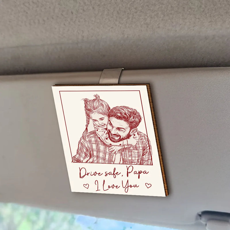 Gift For Father,Gift For Grandpa,Gift For Grandma,Gift For Mother,Non-Eng,Photo - Pencil Sketch,Grateful - Custom Photo Pencil Sketch Drive Safe Daddy We Love You - Personalized Custom Shaped Car Visor Clip