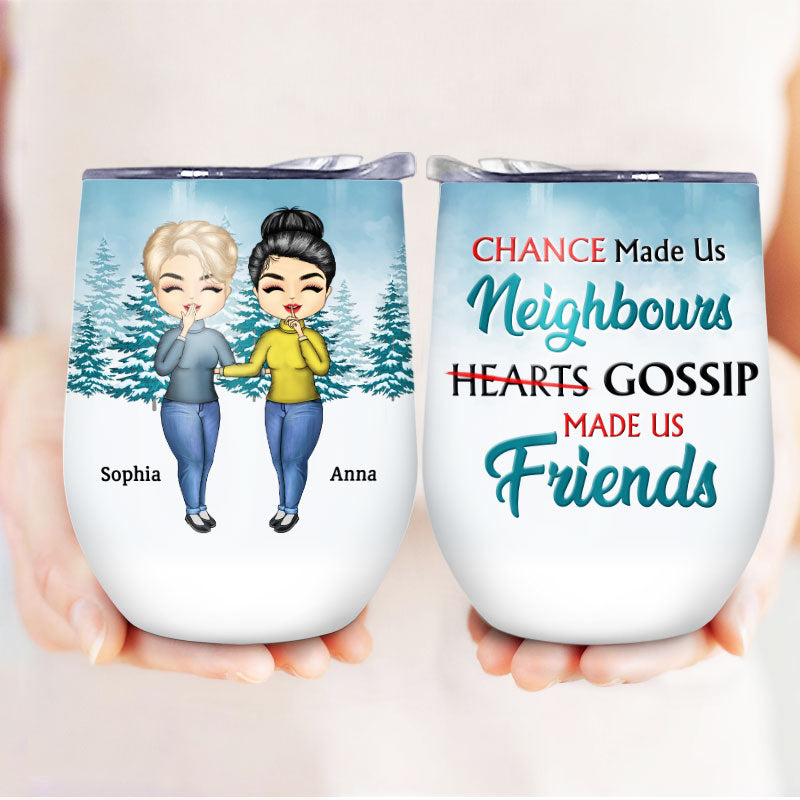 Chance Made Us Neighbours - BFF Bestie Gift - Personalized Custom Wine Tumbler