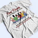 Who We Have In Our Life That Matters Best Friends - Bestie BFF Gift - Personalized Custom T Shirt