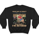 Retro What Day Is Today Who Cares - Retirement Gift - Personalized Custom T Shirt