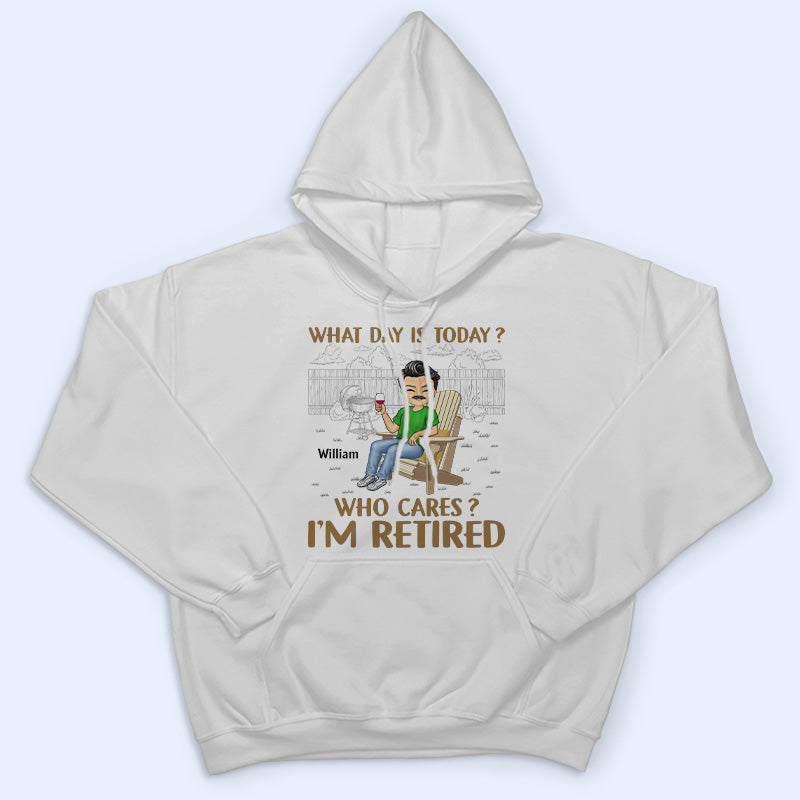 What Day Is Today Who Cares Retired Grilling - Retirement Gift - Personalized Custom T Shirt