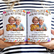 Gift For Bestie, Old Besties, Custom Photo, Art Design, Top Market, Humorous, Photo - Caricature - Remove BG - Custom Photo Caricature We Are Not Getting Old - Personalized White Edge-to-Edge Mug