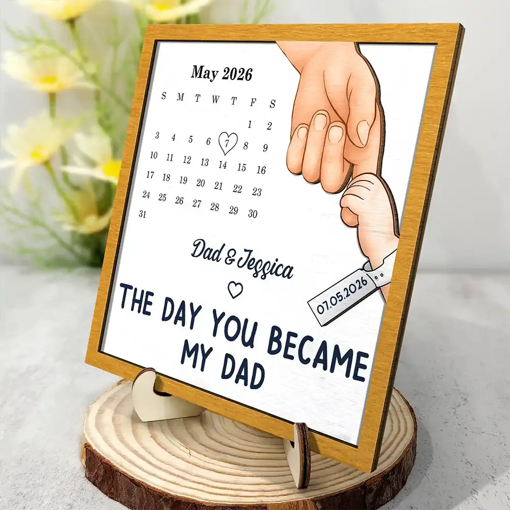 New Dad,New Mom,New baby,Gift For Father,Gift For Mother,Happy,Calendar,Adorable - Calendar The Day You Became My Dad Mom - Personalized 2-Layered Wooden Plaque With Stand