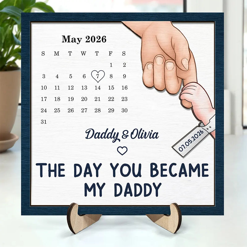 New Dad,New Mom,New baby,Gift For Father,Gift For Mother,Happy,Calendar,Adorable - Calendar The Day You Became My Dad Mom - Personalized 2-Layered Wooden Plaque With Stand