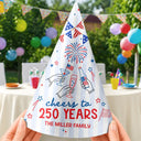 America 250th,Independence Day,Family,Proud,Custom Text - Cheers To 250 Years Anniversary - Personalized Party Hats