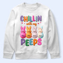 Funny,Gift For Mother,Gift For Grandma,Gift For Wife,Easter - Chilling With My Peeps - Personalized T Shirt