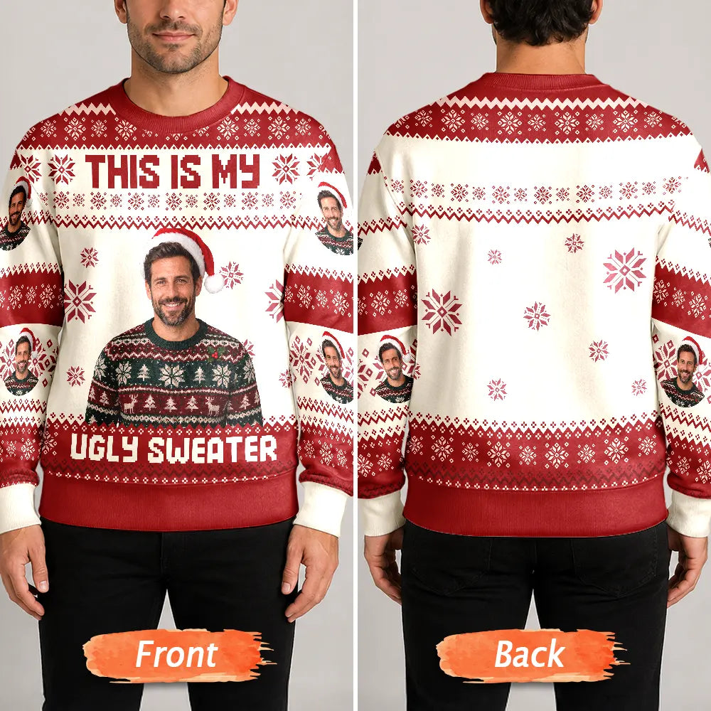 Gift For Yourself - Christmas Custom Photo This Is My Ugly Sweater - Personalized Unisex Ugly Sweater