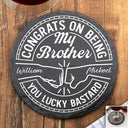 Gift For Sisters,Gift For Sibling,Gift For Brothers,Gift For Bestie,Gifts For Colleagues,Cousin,Funny - Congrats On Being My Brother You Lucky Man - Personalized Slate Coaster