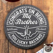 Gift For Sisters,Gift For Sibling,Gift For Brothers,Gift For Bestie,Gifts For Colleagues,Cousin,Funny - Congrats On Being My Brother You Lucky Man - Personalized Slate Coaster