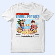 Gift For Couples,Gift For Husband,Gift For Wife,Gift For Boyfriend,Gift For Girlfriend,Travel,Beach - Congrats On Being My Travel Partner For Life - Personalized T Shirt
