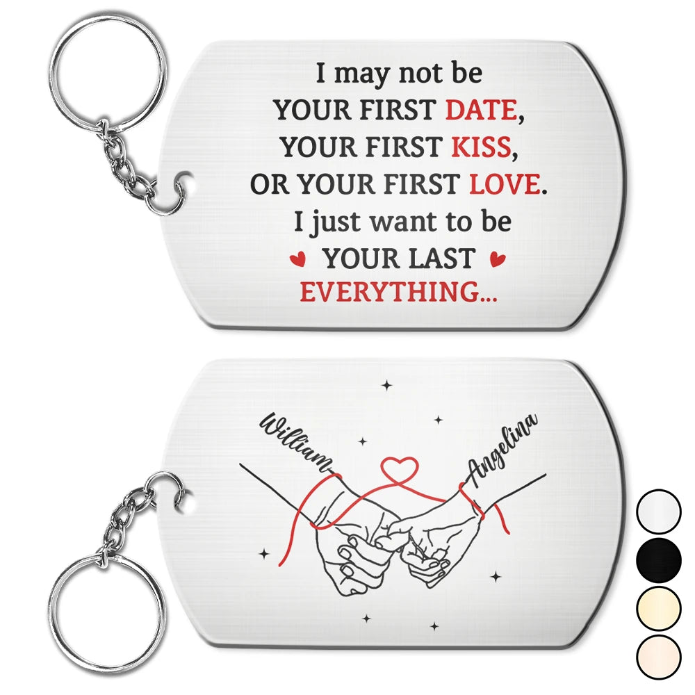 Gift For Couples,Gift For Husband,Gift For Boyfriend,Gift For Wife,Gift For Girlfriend,LGBT,Gift For Women,Gift For Men,Love,Icon,Romantic - Couple Holding Hands I Want To Be Your Last Everything - Personalized Aluminum Keychain
