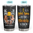 Summer,Beach,Gift For Couples,Gift For Husband,Gift For Wife,Gift For Boyfriend,Gift For Girlfriend - Couple Beach Love You To The Beach & Back - Personalized Tumbler