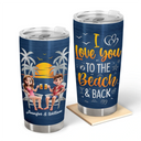 Summer,Beach,Gift For Couples,Gift For Husband,Gift For Wife,Gift For Boyfriend,Gift For Girlfriend - Couple Beach Love You To The Beach & Back - Personalized Tumbler