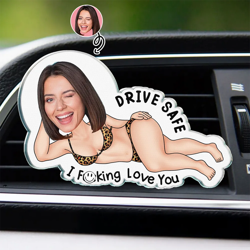 Gift For Couples, Gift For Husband, Gift For Wife, Gift For Boyfriend, Gift For Girlfriend, Love - Custom Photo Couple Drive Safe I Freaking Love You - Personalized Acrylic Car Vent Clip