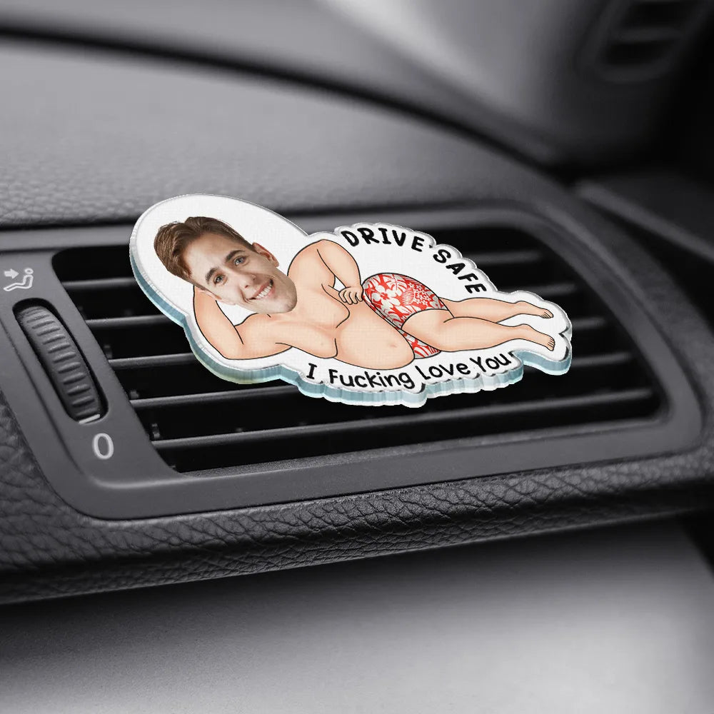 Gift For Couples, Gift For Husband, Gift For Wife, Gift For Boyfriend, Gift For Girlfriend, Love - Custom Photo Couple Drive Safe I Freaking Love You - Personalized Acrylic Car Vent Clip