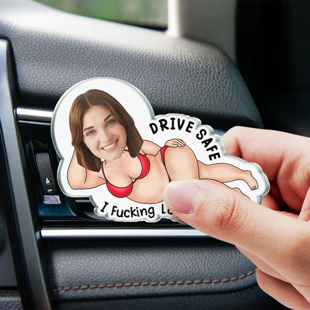 Gift For Couples, Gift For Husband, Gift For Wife, Gift For Boyfriend, Gift For Girlfriend, Love - Custom Photo Couple Drive Safe I Freaking Love You - Personalized Acrylic Car Vent Clip