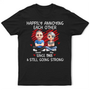 Gift For Couples, Gift For Wife, Gift For Husband, Gift For Boyfriend, Gift For Girlfriend, Funny, Old Couples - Couple Happily Annoying Each Other Since - Personalized T Shirt