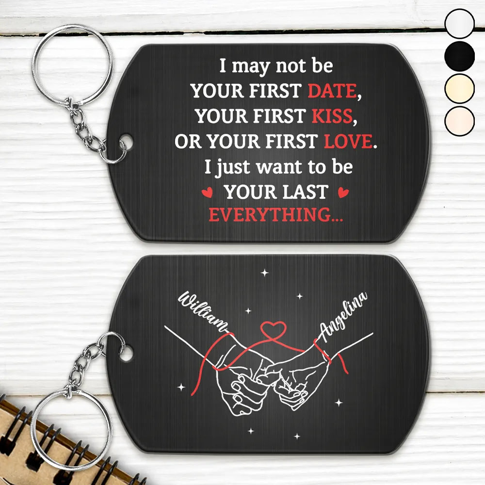Gift For Couples,Gift For Husband,Gift For Boyfriend,Gift For Wife,Gift For Girlfriend,LGBT,Gift For Women,Gift For Men,Love,Icon,Romantic - Couple Holding Hands I Want To Be Your Last Everything - Personalized Aluminum Keychain