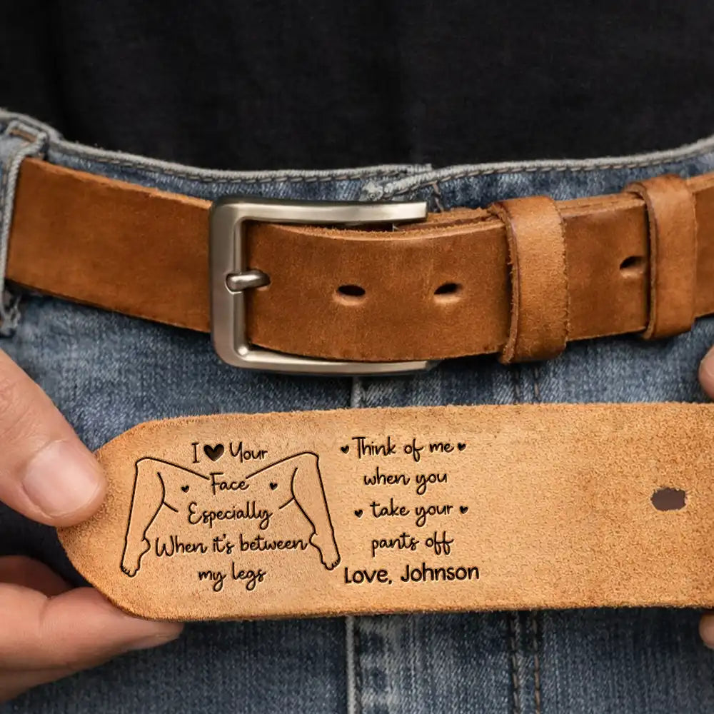 Gift For Couples, Gift For Husband, Gift For Boyfriend, Funny - Couple I Love Your Face Especially When - Personalized Cowhide Leather Belt