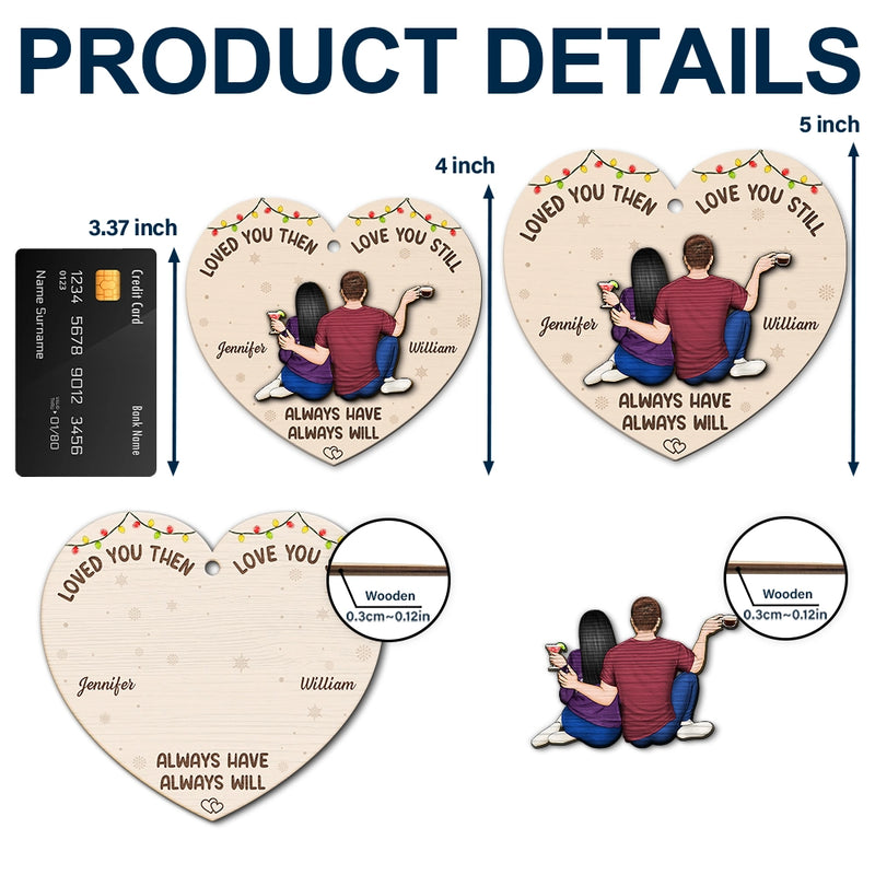 Gift For Couples,Gift For Husband,Gift For Wife,Gift For Boyfriend,Gift For Girlfriend,Christmas,Happy - Couple Loved You Then Love You Still - Personalized 2-Layered Wooden Ornament