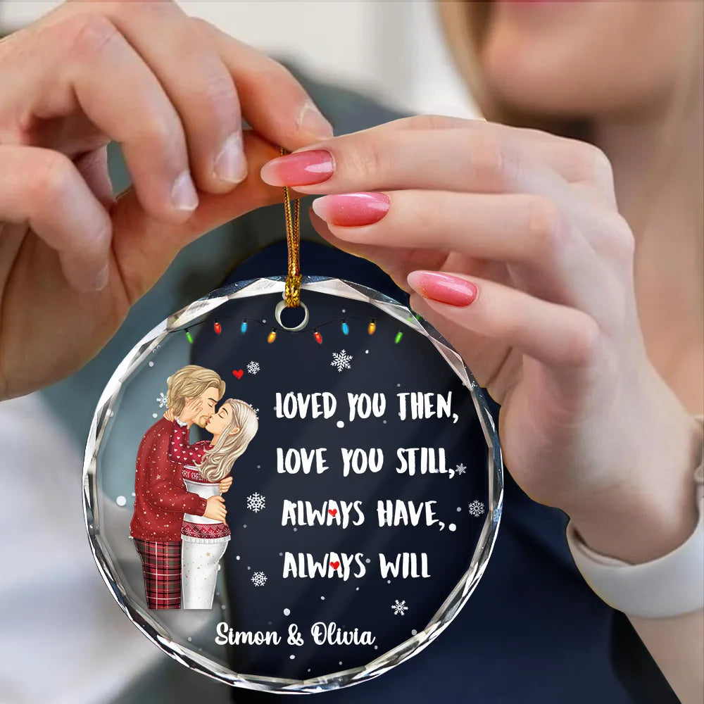 Christmas,Gift For Couples,Gift For Husband,Gift For Wife,Gift For Boyfriend,Gift For Girlfriend,Love - Couple Loved You Then Love You Still - Personalized Circle Glass Ornament