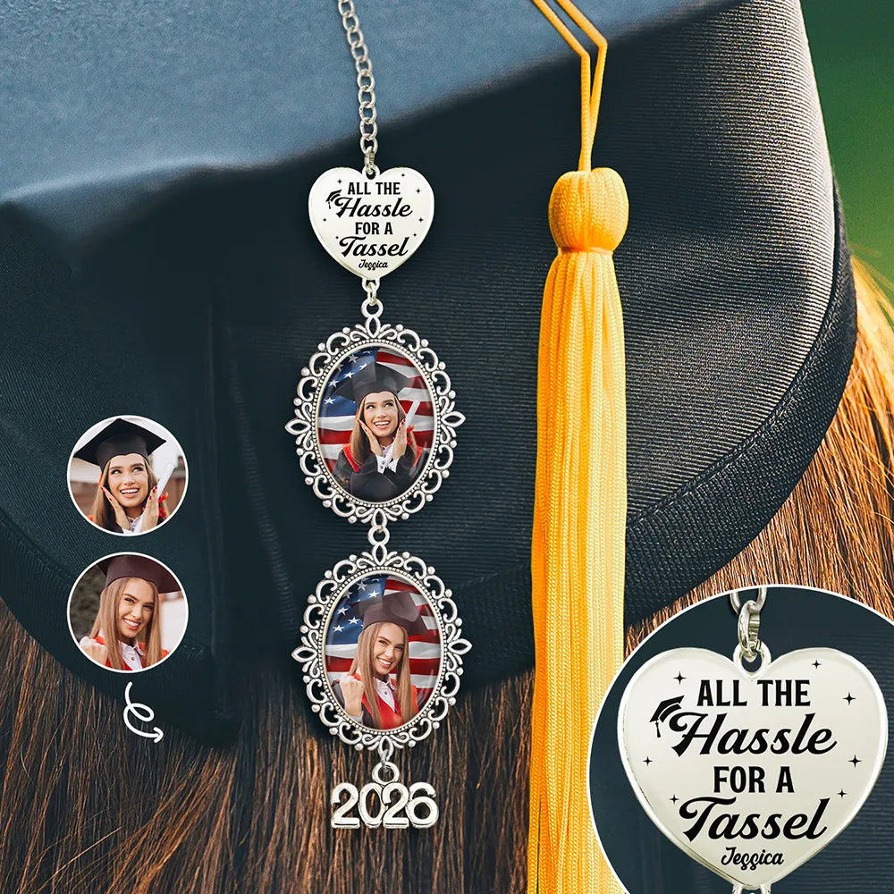 Custom Photo All The Hassle For A Tassel - Personalized Graduation Tassel Charm