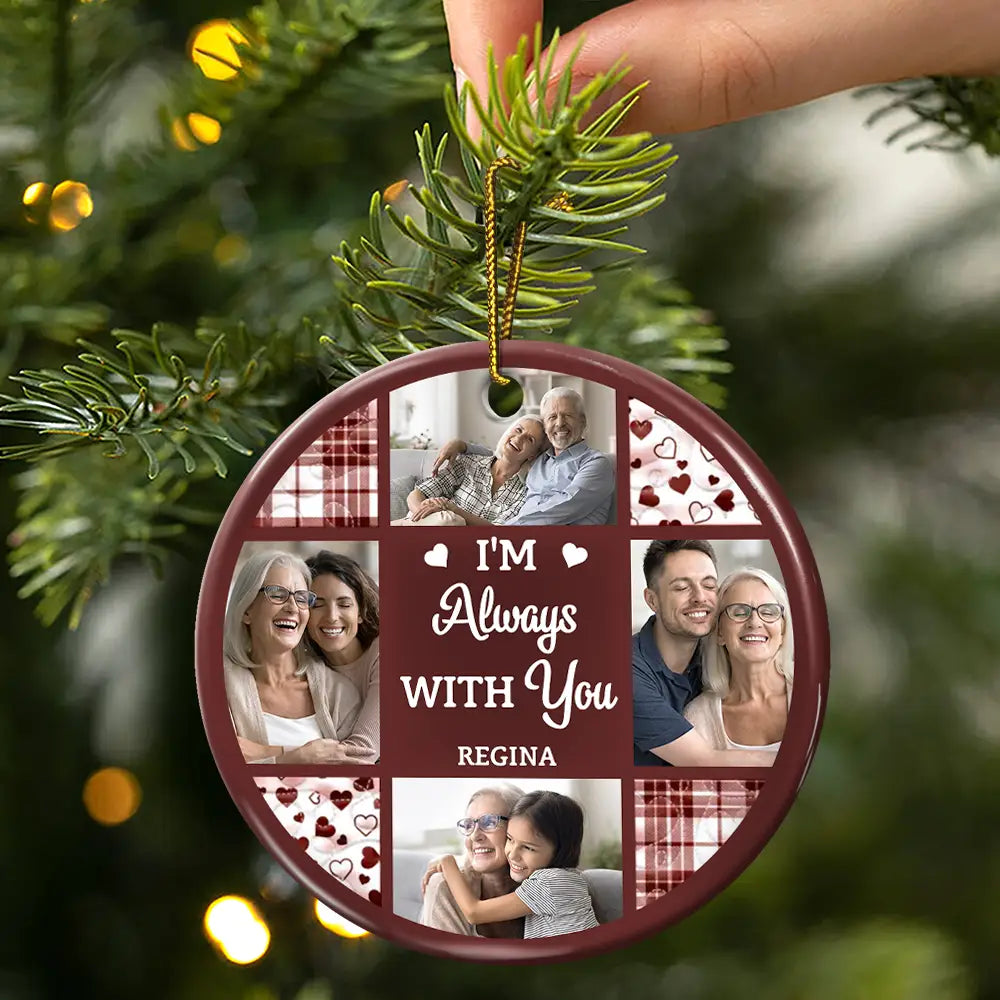 Memorial,Family,Parents,Gift For Grandparents,Sad,Christmas - Custom Photo Although You Cannot See Me I'm Always With You - Personalized Circle Ceramic Ornament