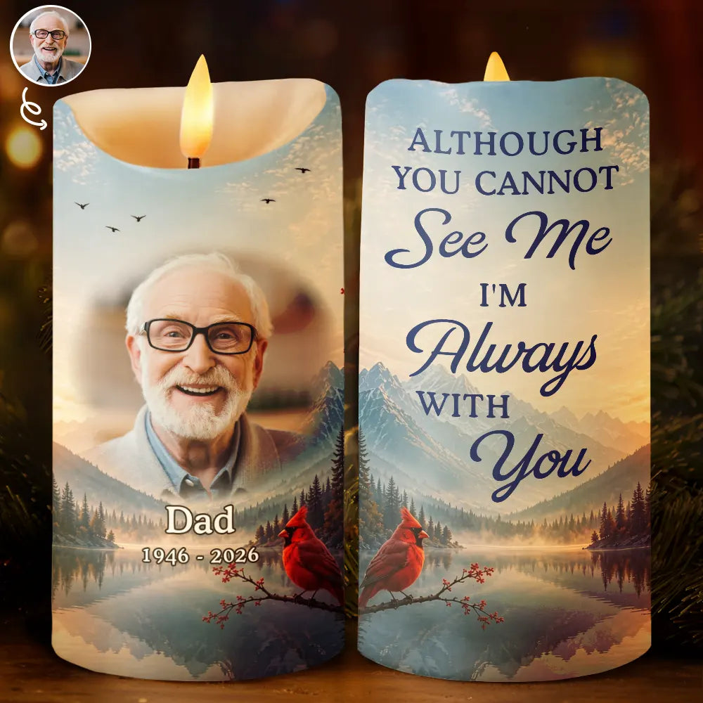 Custom Photo Although You Cannot See Me I'm Always With You Memorial - Personalized Flameless LED Candle