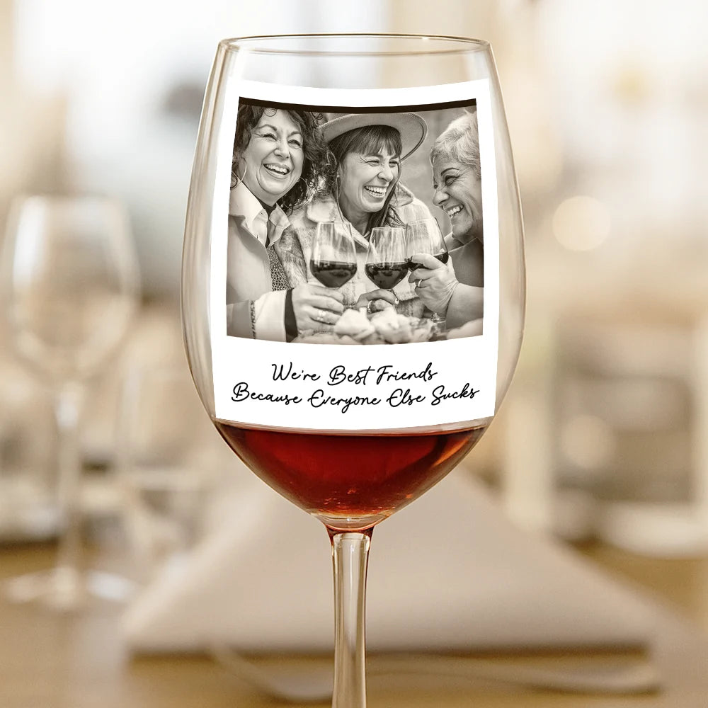 Gift For Bestie, Gift For Sisters, Happy, Custom Photo, Old Best friends - Custom Photo Besties Gray Scale Right In The Throat - Personalized Wine Glass