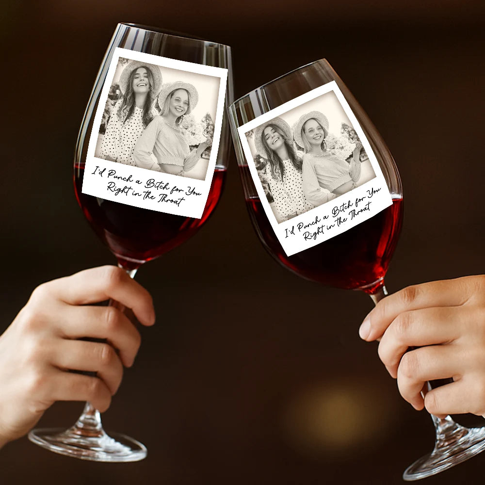 Gift For Bestie, Gift For Sisters, Happy, Custom Photo, Old Best friends - Custom Photo Besties Gray Scale Right In The Throat - Personalized Wine Glass