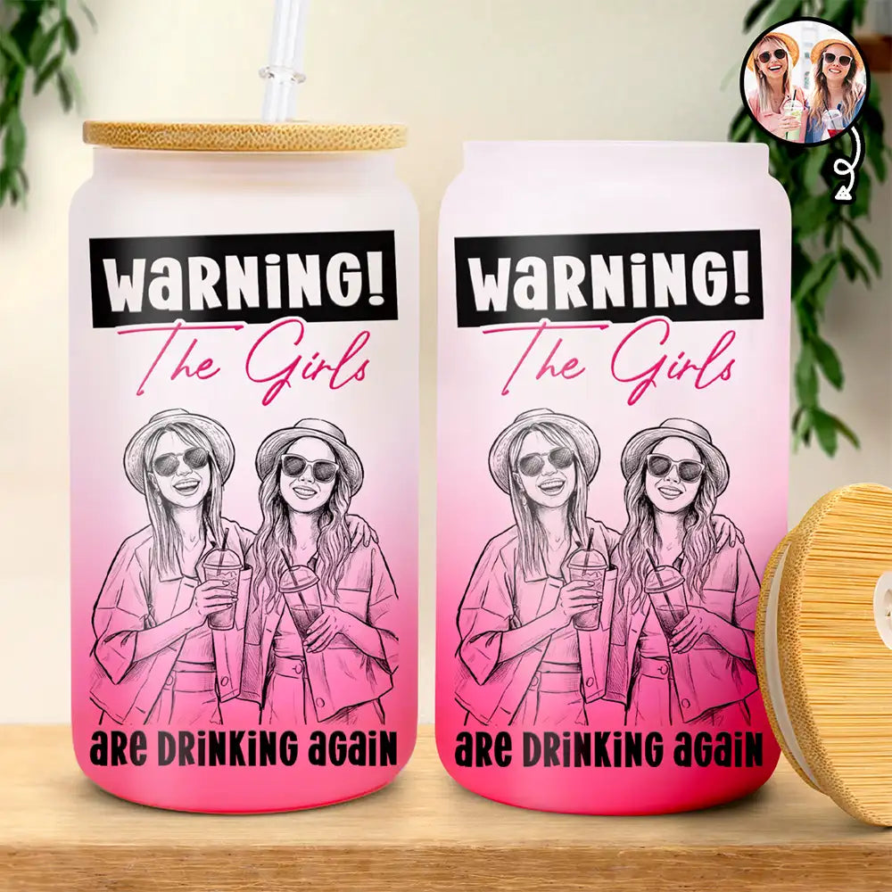 Custom Photo Bold Sketch Warning The Girls Are Drinking Again - Personalized Ombre Frosted Glass Can